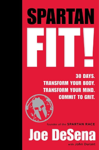 Spartan Fit! 30 Days. Transform Your Mind. Transform Your Body. Commit to Grit.