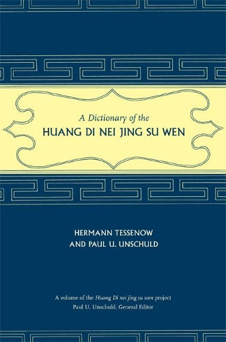 A Dictionary of the Huang Di Nei Jing Su Wen