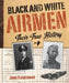 Black and White Airmen: Their True History
