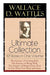 Wallace D. Wattles Ultimate Collection - 10 Books in One Volume