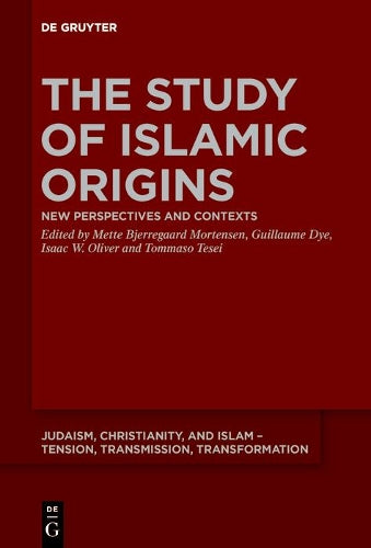 The Study of Islamic Origins: New Perspectives and Contexts (Judaism, Christianity, and Islam – Tension, Transmission, Transformation, 15
