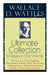 Wallace D. Wattles Ultimate Collection - 10 Books in One Volume