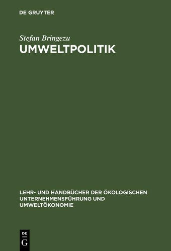 Umweltpolitik: Grundlagen, Srategien und Ansätze ökologisch zukunftsfähigen Wirtschaftens (Lehr- und Handbücher der ökologischen Unternehmensführung und Umweltökonomie) (German Edition