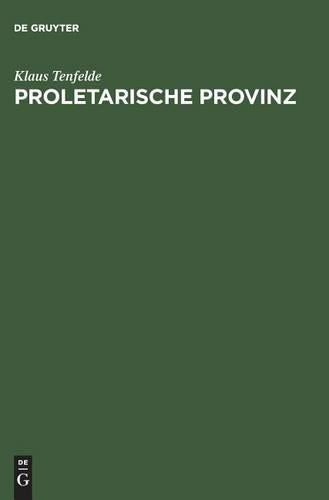 Proletarische Provinz: Radikalisierung und Widerstand in Penzberg/Oberbayern 1900–1945 (German Edition