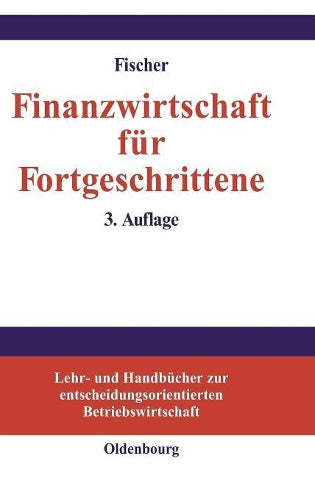 Finanzwirtschaft für Fortgeschrittene (Lehr- und Handbücher zur entscheidungsorientierten Betriebswirtschaft) (German Edition