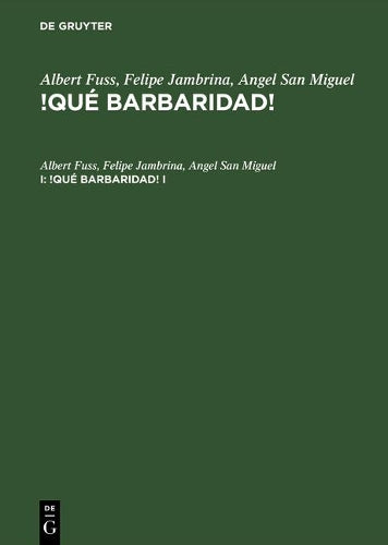 Albert Fuss; Felipe Jambrina; Angel San Miguel: !Qué barbaridad!. I (German Edition