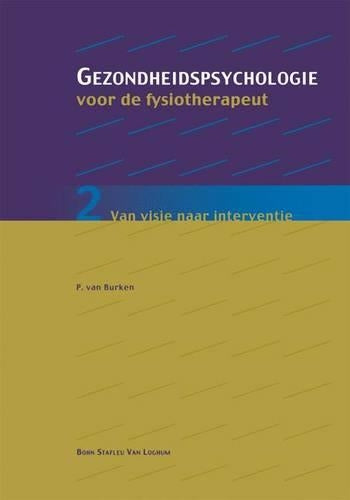 Gezondheidspsychologie voor de fysiotherapeut 2: Van visie naar interventie (Gezondheidspsychologie voor de fysiotherapeut: van visie naar interventie