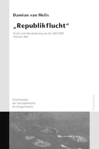 "Republikflucht": Flucht und Abwanderung aus der SBZ/DDR 1945 bis 1961. Veröffentlichungen zur SBZ-/DDR-Forschung im Institut für Zeitgeschichte. Mit ... Zeitgeschichte Sondernummer) (German Edition