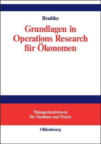 Grundlagen in Operations Research für Ökonomen (Managementwissen für Studium und Praxis) (German Edition