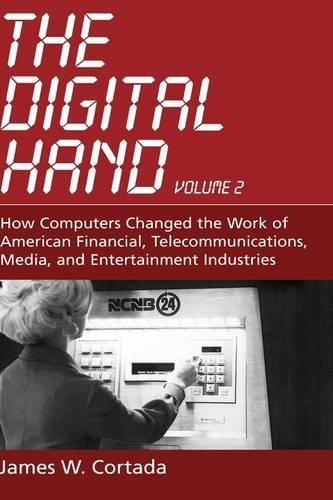 The Digital Hand: How Computers Changed the Work of American Financial, Telecommunications, Media, and Entertainment Industries