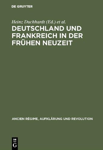 Deutschland und Frankreich in der frühen Neuzeit: Festschrift für Hermann Weber zum 65. Geburtstag (Ancien Régime, Aufklärung und Revolution, 12) (German Edition