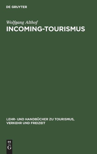 Incoming-Tourismus (Lehr- und Handbücher zu Tourismus, Verkehr und Freizeit) (German Edition