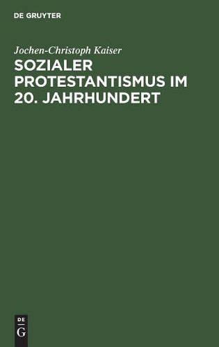 Sozialer Protestantismus im 20. Jahrhundert: Studien zur Geschichte der Inneren Mission 1918–1945 (German Edition