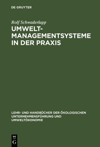 Umweltmanagementsysteme in der Praxis: Qualitative empirische Untersuchung über die organisatorischen Implikationen des Öko-Audits (Lehr- und ... und Umweltökonomie) (German Edition