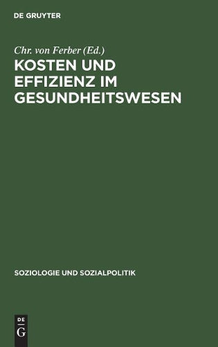 Kosten und Effizienz im Gesundheitswesen: Gedenkschrift für Ulrich Geißler (Soziologie und Sozialpolitik, 4) (German Edition