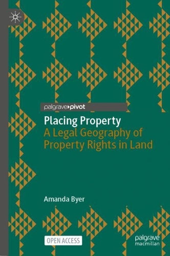 Placing Property: A Legal Geography of Property Rights in Land (Palgrave Socio-Legal Studies
