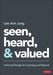 Seen, Heard, and Valued