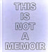 This Is Not a Memoir
