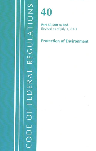 Code of Federal Regulations, Title 40 Protection of the Environment 60.500-END, Revised as of July 1, 2021