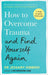 How to Overcome Trauma and Find Yourself Again