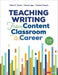 Teaching Writing From Content Classroom to Career, Grades 6-12