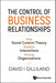 Control Of Business Relationships, The: How Social Control Theory Explains Interactions Among Organizations