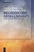Religion und Gesellschaft: Sinnstiftungssysteme im Konflikt (German Edition