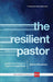The Resilient Pastor – Leading Your Church in a Rapidly Changing World