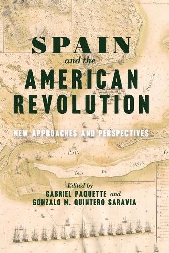 Spain and the American Revolution: New Approaches and Perspectives (The Revolutionary Age