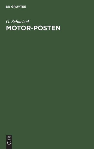 Motor-Posten: Technik und Leistungsfähigkeit der heutigen Selbstfahrersystem und deren Verwendbarkeit für den öffentlichen Verkehr (German Edition