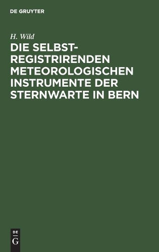 Die selbstregistrirenden meteorologischen Instrumente der Sternwarte in Bern (German Edition