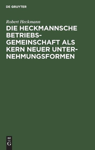 Die Heckmannsche Betriebsgemeinschaft als Kern neuer Unternehmungsformen (German Edition