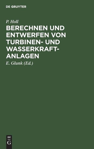 Berechnen und Entwerfen von Turbinen- und Wasserkraft-Anlagen: Mit einer Anleitung zur Anwendung des Turbinenrechenschiebers (German Edition