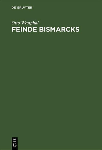 Feinde Bismarcks: Geistige Grundlagen der deutschen Opposition 1848–1918 (German Edition