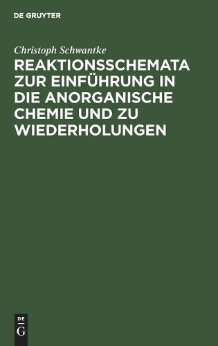 Reaktionsschemata zur Einführung in die anorganische Chemie und zu Wiederholungen: Zum gebrauch für Schüler, Studierende und Lehrer (German Edition