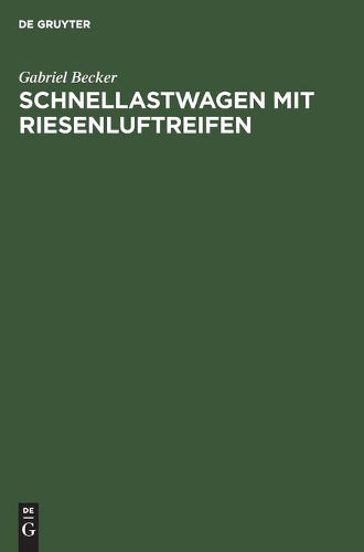 Schnellastwagen mit Riesenluftreifen: Versuchsergebnisse am 2 Tonnen-Schnellastwagen der DAAG, Deutsche Lastautomobilfabrik A.G. Düsseldorf-Ratingen ... Hannover (German Edition