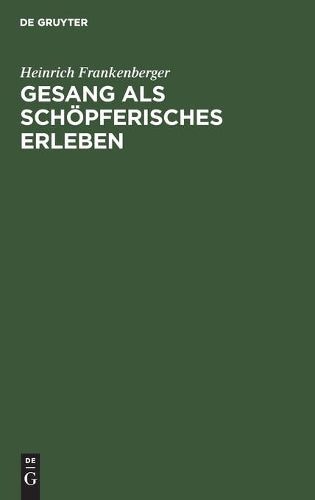 Gesang als schöpferisches Erleben: Ein stimmerzieherischer Weg als Grundlage allgemeiner musikalischer Volksbildung (German Edition