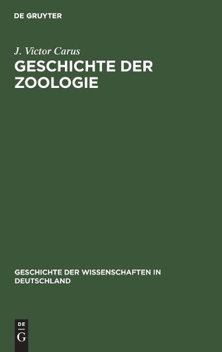 Geschichte der Zoologie: Bis auf Joh. Müller und Charl. Darwin (Geschichte der Wissenschaften in Deutschland, 12) (German Edition
