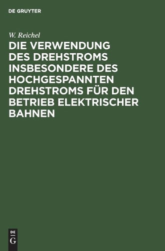 Die Verwendung des Drehstroms insbesondere des hochgespannten Drehstroms für den Betrieb elektrischer Bahnen: Betrachtungen und Versuche (German Edition