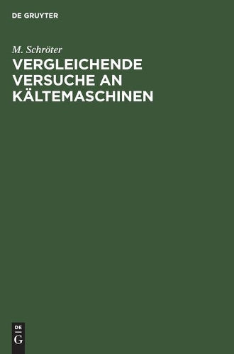 Vergleichende Versuche an Kältemaschinen: Ausgeführt in der Versuchsstation des Polytechnischen Vereins (German Edition