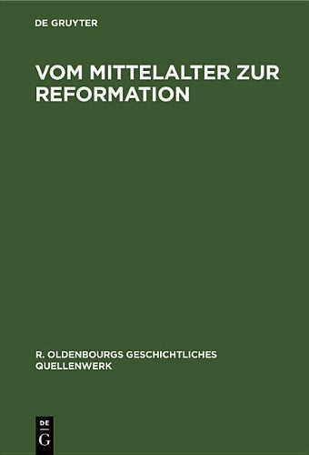 Vom Mittelalter zur Reformation (R. Oldenbourgs geschichtliches Quellenwerk, 3) (German Edition