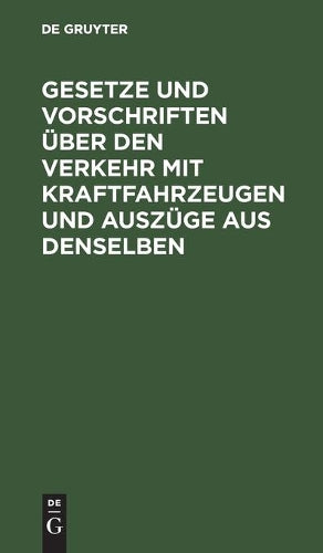Gesetze und Vorschriften über den Verkehr mit Kraftfahrzeugen und Auszüge aus denselben (German Edition