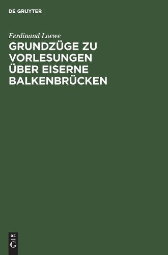 Grundzüge zu Vorlesungen über Eiserne Balkenbrücken (German Edition