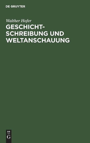 Geschichtschreibung und Weltanschauung: Betrachtungen zum Werk Friedrich Meineckes (German Edition