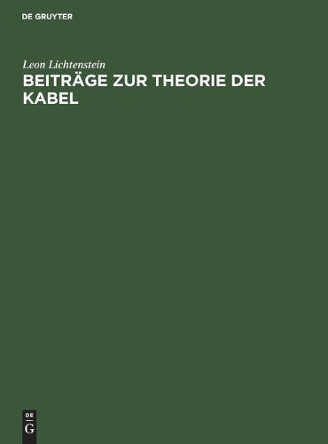 Beiträge zur Theorie der Kabel: Untersuchungen über die Kapazitätsverhältnisse der verseilten und konzentrischen Mehrfachkabel (German Edition