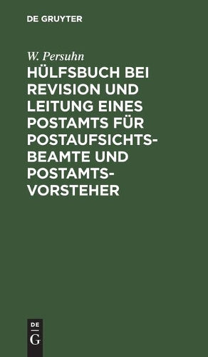 Hülfsbuch bei Revision und Leitung eines Postamts für Postaufsichtsbeamte und Postamtsvorsteher (German Edition