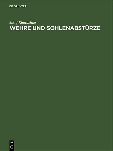 Wehre und Sohlenabstürze: Berechnung der Unterwasserspiegellage und Kolktiefe bei den verschiedenen Abflußarten (German Edition