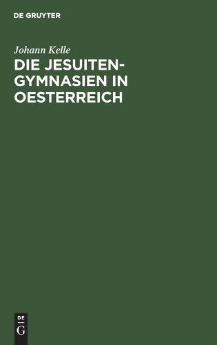 Die Jesuiten-Gymnasien in Oesterreich (German Edition