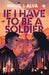 If I Have To Be A Soldier