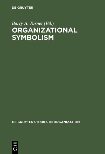 Organizational Symbolism (de Gruyter Studies in Organization, 19